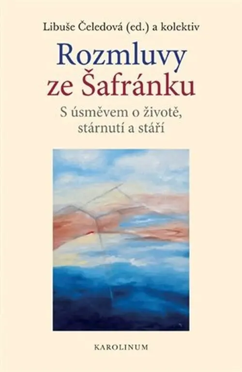 Rozmluvy ze Šafránku. S úsměvem o životě, stárnutí a stáří - Libuše Čeledová