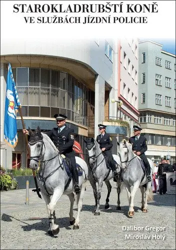 Starokladrubští koně ve službách jízdní policie - Dalibor Gregor