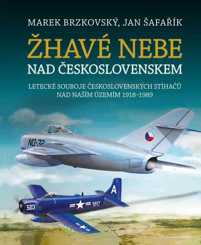 Žhavé nebe nad Československem - Letecké souboje československých stíhačů nad naším územím - Marek Brzkovský