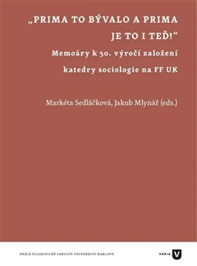 Prima to bývalo a prima je to i teď! - Memoáry k 50. výročí založení katedry sociologie na FF UK - Markéta Sedláčková