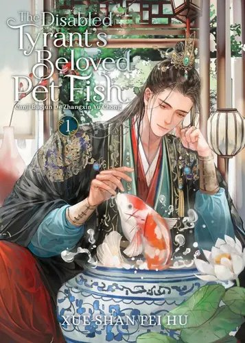 The Disabled Tyrant’s Beloved Pet Fish 1 (Novel) (Canji Baojun De Zhangxin Yu Chong) - Xue Shan Fei Hu, Ryoplica (ilustrátor)