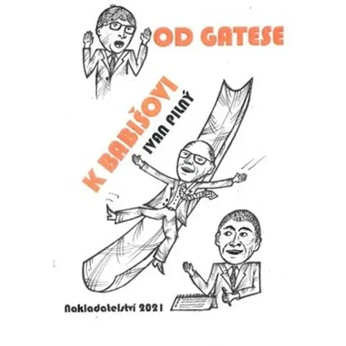 Od Gatese k Babišovi - Ivan Pilný