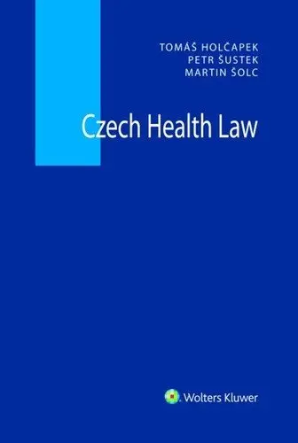 Czech Health Law - Martin Šolc, Petr Šustek, Tomáš Holčapek
