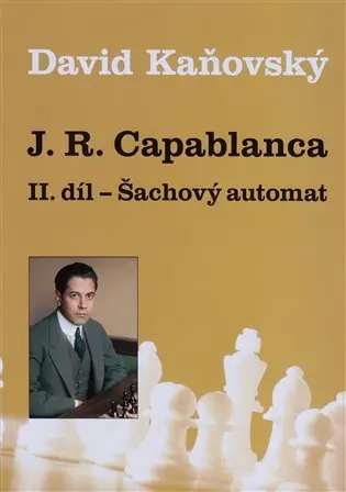 J. R. Capablanca - Šachový automat - II. díl - David Dejf Kaňovský