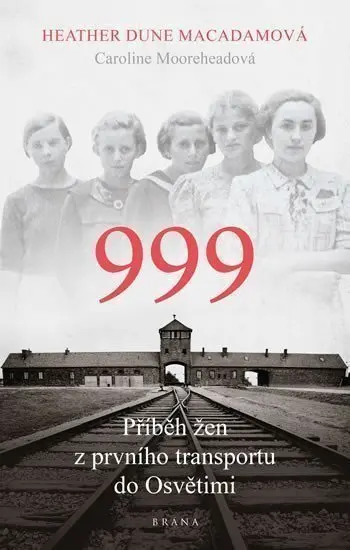 999: příběh žen z prvního transportu do Osvětimi - Heather Dune Macadamová