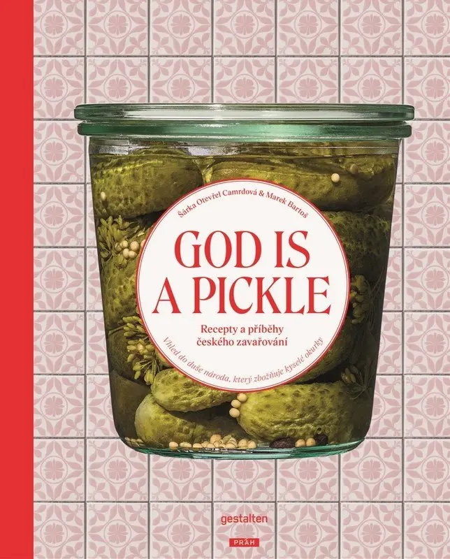 God Is a Pickle - Recepty a příběhy českého zavařování - Marek Bartoš