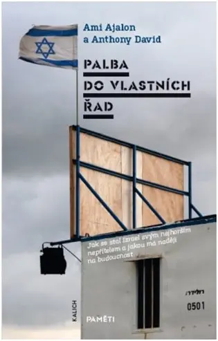 Palba do vlastních řad - Jak se stal Izrael svým nejhorším nepřítelem a jakou má naději na - Ami Ajalon