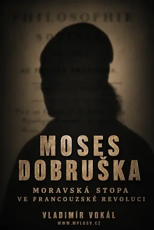 Moses Dobruška - Moravská stopa ve Francouzské revoluci - Vladimír Vokál