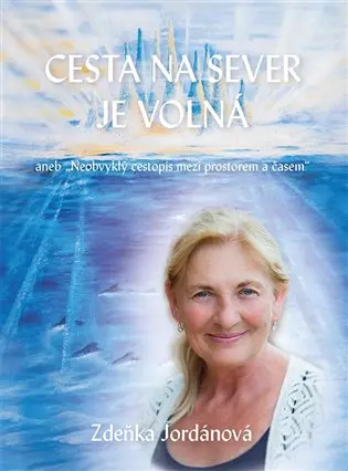 Cesta na sever je volná - Neobvyklý cestopis mezi prostorem a časem - Zdeňka Jordánová