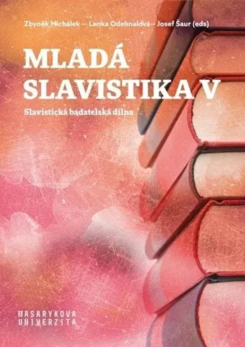 Mladá slavistika V - Slavistická badatelská dílna - Josef Šaur