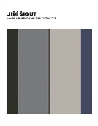 Jiří Šigut Malba / Painting / Malerei 2010-2022 - Jiří Šigut, Petr Vaňous - kniha z kategorie Maliarstvo