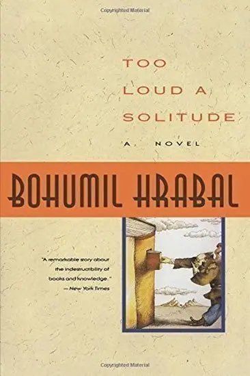 Too Loud a Solitude - Bohumil Hrabal