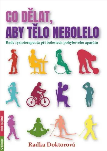 Co dělat, aby tělo nebolelo - Rady fyzioterapeuta při bolestech pohybového aparátu - Radka Doktorová