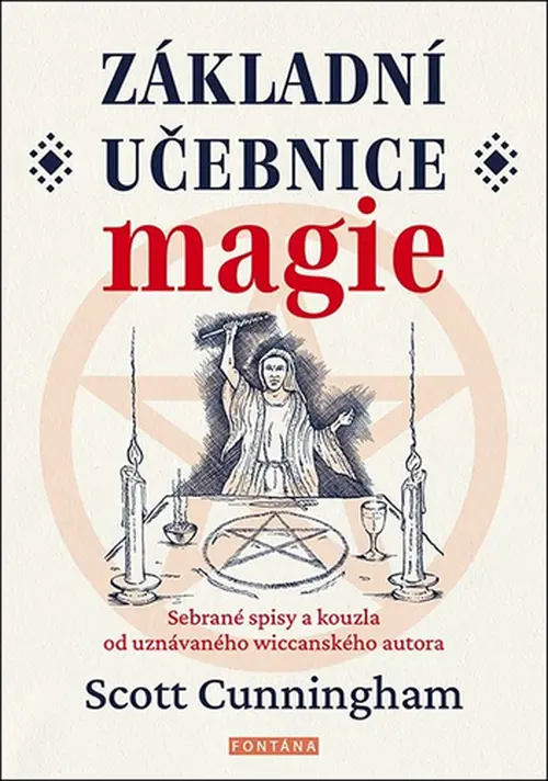 Základní učebnice magie - Sebrané spisy a kouzla od uznávaného wiccanského autora - Scott Cunningham
