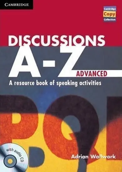 Discussions A - Z: Advanced (A Resource Book of Speaking Activities) - Adrian Wallwork