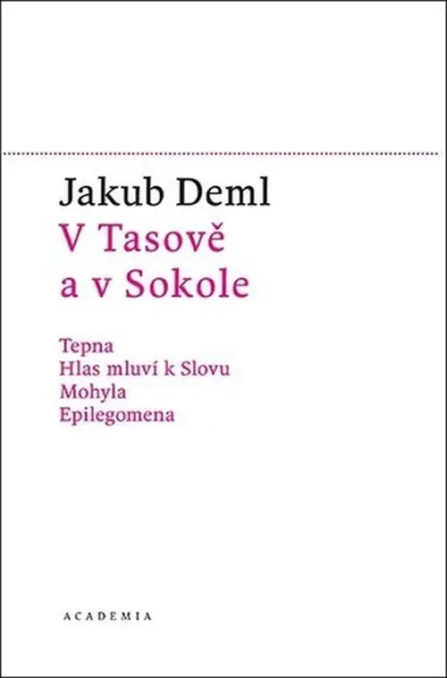V Tasově a v Sokole - Tepna, Hlas mluví k Slovu, Mohyla, Epilegomena - Jakub Deml