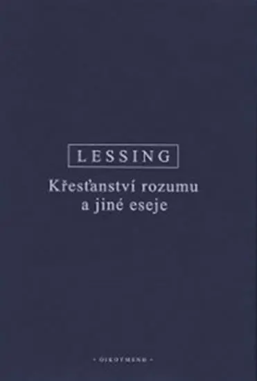 Křesťanství rozumu a jiné eseje - Gotthold Ephraim Lessing