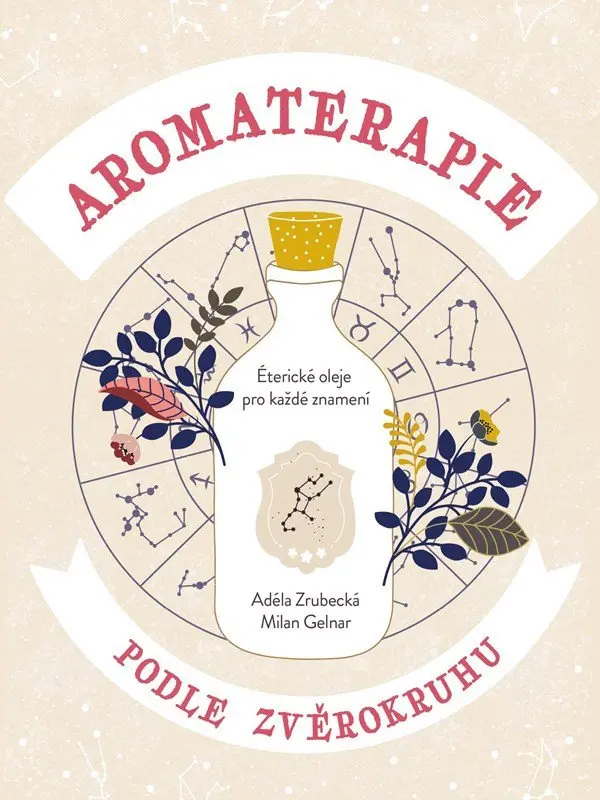 Aromaterapie podle zvěrokruhu - Adéla Zrubecká