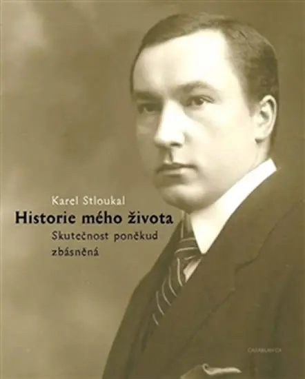 Historie mého života - Skutečnost poněkud zbásněná - Karel Stloukal