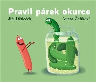 Pravil párek okurce - Jiří Dědeček, Aneta Žabková (ilustrácie) - kniha z kategorie Hádanky a riekanky