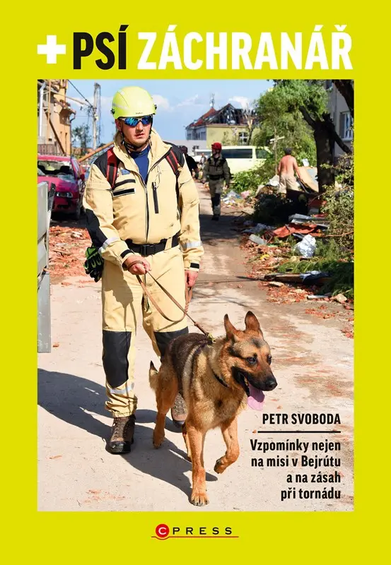 Psí záchranář - Vzpomínky nejen na misi v Bejrútu a na zásah při tornádu - Petra Svoboda