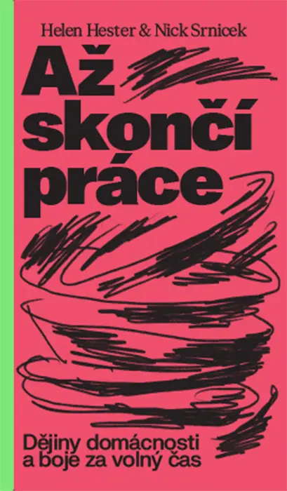 Až skončí práce: Dějiny domácnosti a boje za volný čas
