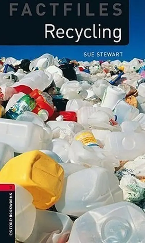 Factfiles 3 - Recycling (Oxford Bookworms (New Edition)) - Sue Steward