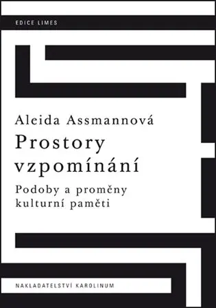 Prostory vzpomínání - Podoby a proměny kulturní paměti - Aleida Assmannová
