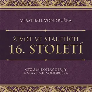 Život ve staletích 16. století - Lexikon historie (audiokniha - čte Miroslav Černý) - Vlastimil Vondruška