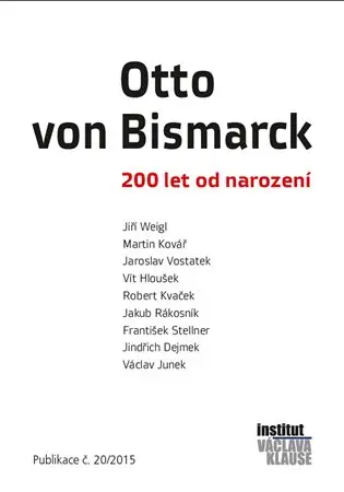 Otto von Bismarck - 200 let od narození -  kolektiv autorů