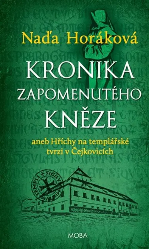 Kronika zapomenutého kněze aneb Hříchy na templářské tvrzi v Čejkovicích - Naďa Horáková