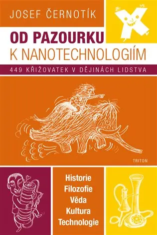 Od pazourku k nanotechnologiím - 449 křižovatek v dějinách lidstva - Josef Černotík