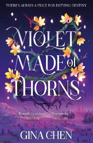 Violet Made of Thorns: The darkly enchanting New York Times bestselling fantasy debut - Gina Chen