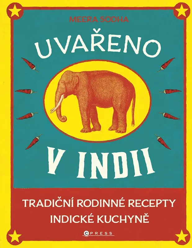 Uvařeno v Indii - Tradiční rodinné recepty indické kuchyně - Meera Sodha