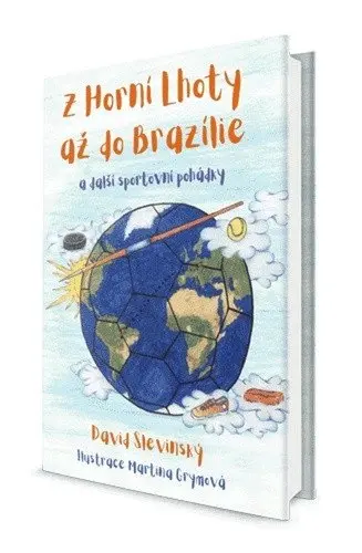 Z Horní Lhoty až do Brazílie a další sportovní pohádky - David Slevinský