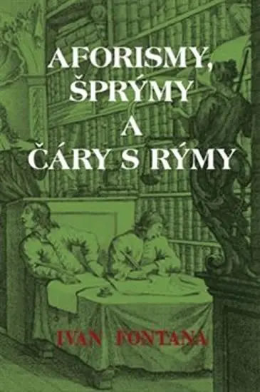 Aforismy, šprýmy a čáry s rýmy - Ivan Fontana