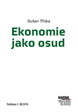 Ekonomie jako osud - Dušan Tříska