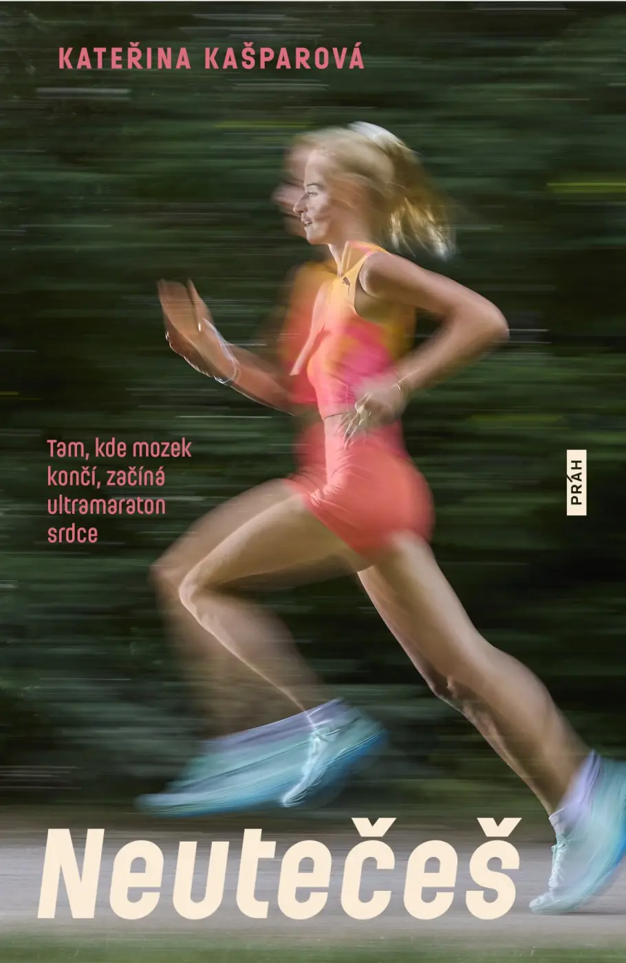 Neutečeš - Tam, kde mozek končí, začíná ultramaraton srdce - Kateřina Kašparová