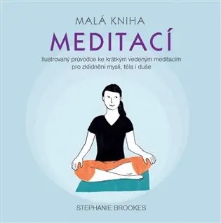 Malá kniha meditací - Ilustrovaný průvodce ke krátkým vedeným meditacím pro zklidnění mysli, těla i