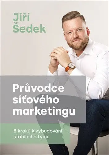 Průvodce síťového marketingu - 8 kroků k vybudování stabilního týmu - Jiří Šedek