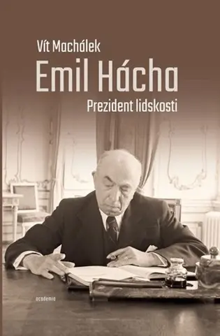 Emil Hácha. Prezident lidskosti - Vít Machálek