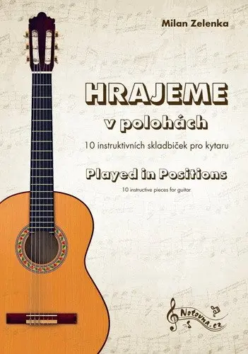 Hrajeme v polohách - 10 instruktivních skladbiček pro kytaru - Milan Zelenka