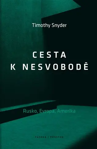 Cesta k nesvobodě - Rusko, Evropa, Amerika - Timothy Snyder