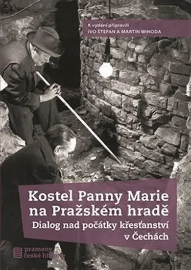 Kostel Panny Marie na Pražském hradě - Dialog nad počátky křesťanství v Čechách - Martin Wihoda