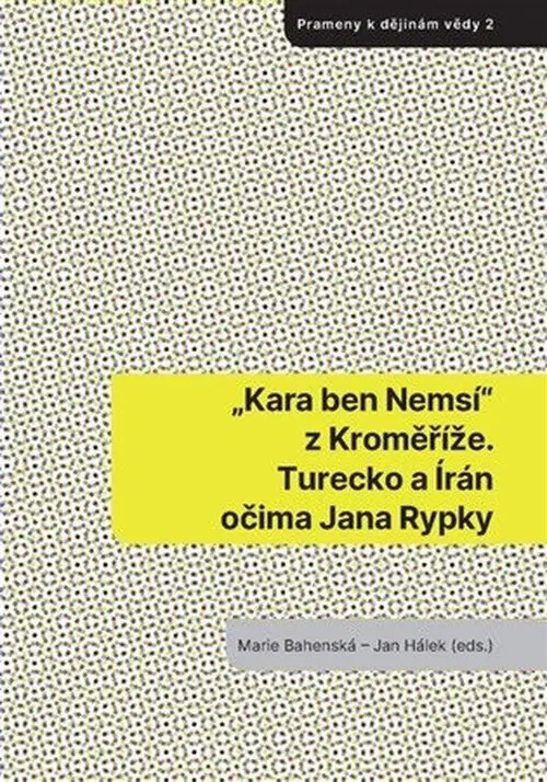 Kara ben Nemsí z Kroměříže. Turecko a Írán očima Jana Rypky - Marie Bahenská