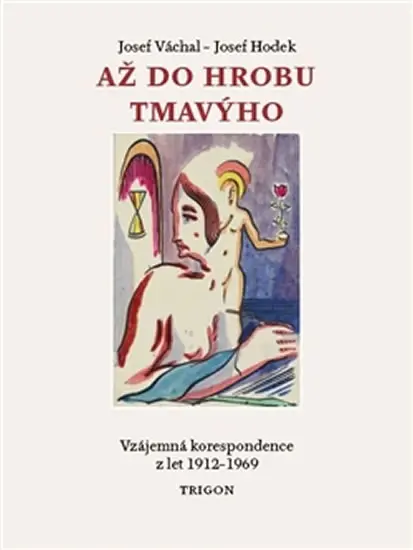 Až do hrobu tmavýho - Vzájemná korespondence z let 1912-1969 -  Josef Váchal