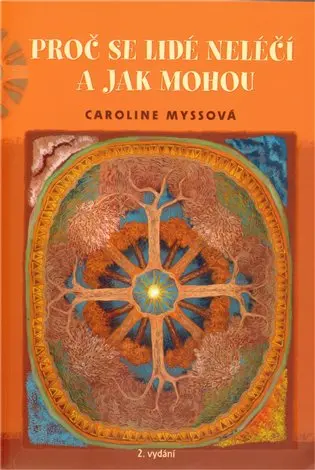 Proč se lidé neléčí a jak mohou - 2. vydání - Caroline Myssová