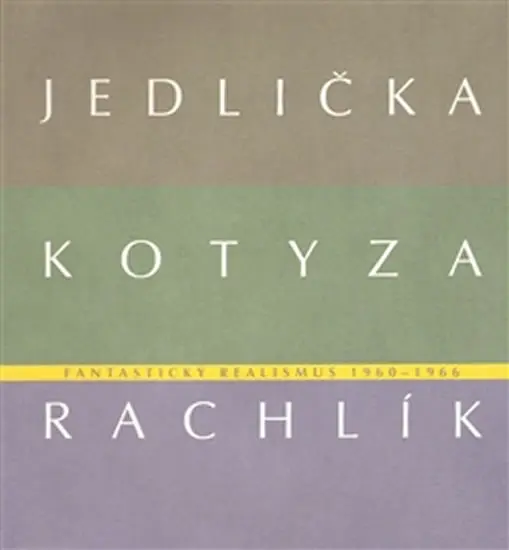 Fantastický realismus 1960 - 1966: Jan Jedlička - Vladivoj Kotyza - Mikuláš Rachlík - kolektiv autorů