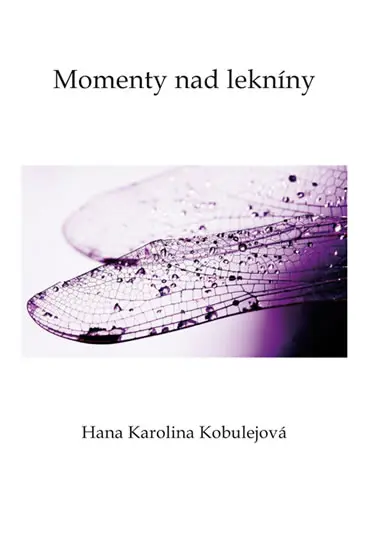 Momenty nad lekníny - Hana Karolina Kobulejová