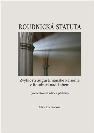 Roudnická statuta (Zvyklosti augustiniánské kanonie v ­Roudnici nad Labem) - Adéla Ebersonová